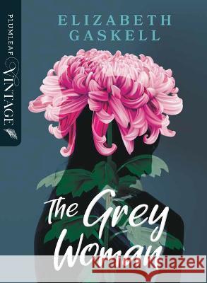 The Grey Woman Elizabeth Cleghorn Gaskell 9781486936229 Plumleaf Press Inc.