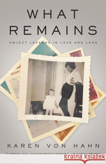 What Remains: Object Lessons in Love and Loss Karen Vo 9781487000394