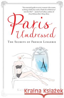Paris Undressed: The Secrets of French Lingerie Kathryn Kemp-Griffin Paloma Casile 9781487000639 Ambrosia