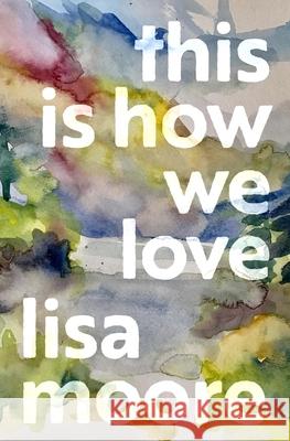 This Is How We Love Lisa Moore 9781487001193