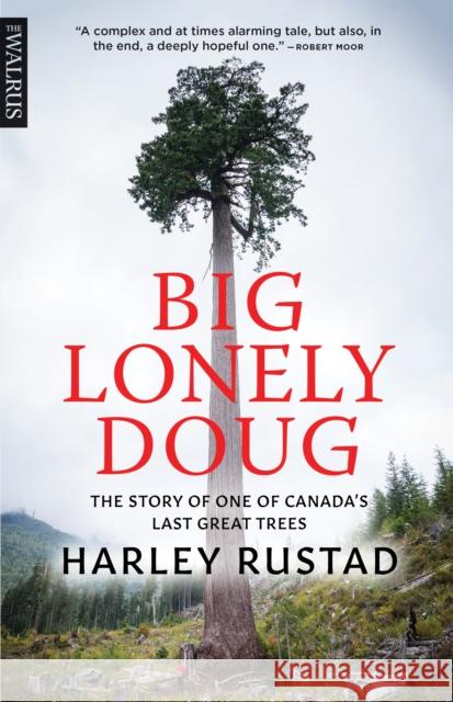 Big Lonely Doug: The Story of One of Canada's Last Great Trees  9781487003111 House of Anansi Press