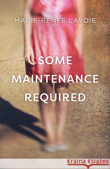 Some Maintenance Required Marie-Renee Lavoie 9781487007737 Arachnide Editions