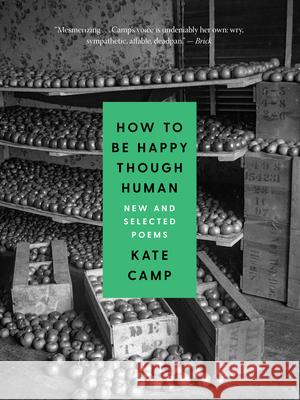 How to Be Happy Though Human: New and Selected Poems Camp, Kate 9781487008376 Anansi International