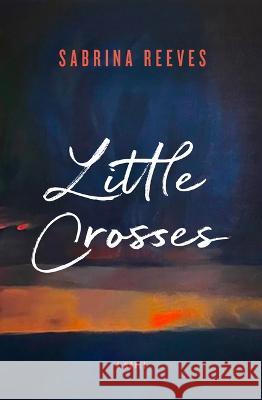 Little Crosses Sabrina Reeves 9781487011840 House of Anansi Press