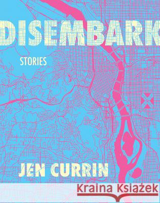 Disembark: Stories Jen Currin 9781487011895