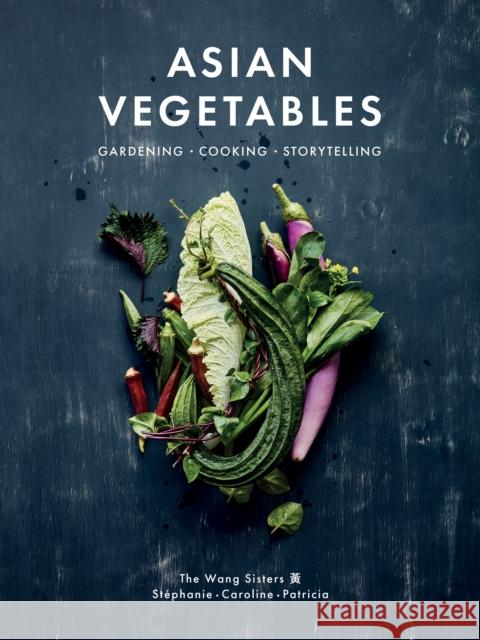 Asian Vegetables: Gardening. Cooking. Storytelling. Patricia Ho-Yi Wang 9781487012052 House of Anansi Press Ltd ,Canada