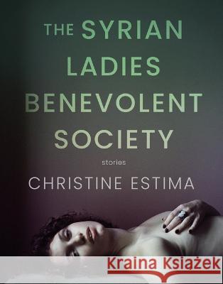 The Syrian Ladies Benevolent Society: Stories Christine Estima 9781487012335 Astoria
