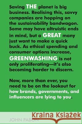 The Great Greenwashing: How Brands, Governments, and Influencers Are Lying to You John Pabon 9781487012861 Anansi International