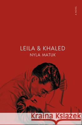 Leila and Khaled Nyla Matuk 9781487013974 House of Anansi Press