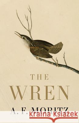 The Wren A. F. Moritz 9781487014049 House of Anansi Press