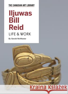Iljuwas Bill Reid: Life & Work Gerald McMaster Sara Angel 9781487102654 Canadian Art Library