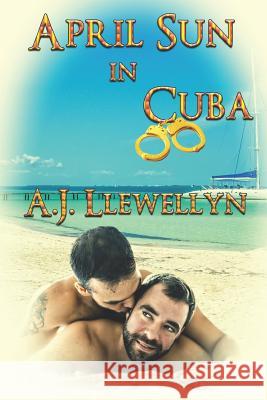 April Sun in Cuba A. J. Llewellyn 9781487425296 Extasy Books