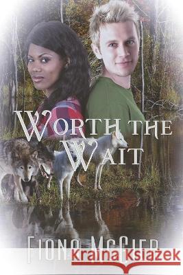 Worth the Wait Fiona McGier 9781487428822