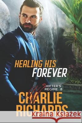 Healing his Forever Charlie Richards 9781487433543 Extasy Books