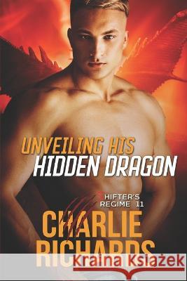 Unveiling his Hidden Dragon Charlie Richards 9781487436292 Extasy Books