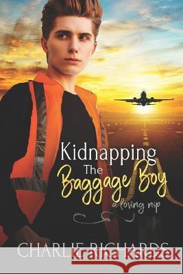 Kidnapping the Baggage Boy Charlie Richards   9781487439415 Extasy Books