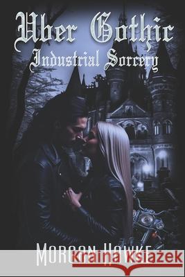 Uber Gothic: Industrial Sorcery Morgan Hawke 9781487443375 Extasy Books