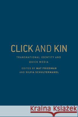 Click and Kin: Transnational Identity and Quick Media May Friedman Silvia Schultermandl 9781487500009 University of Toronto Press