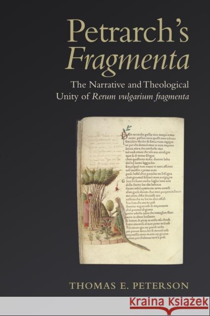 Petrarch's Fragmenta: The Narrative and Theological Unity of Rerum vulgarium fragmenta Peterson, Thomas E. 9781487500023 University of Toronto Press