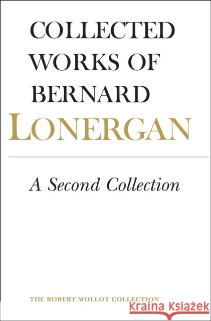 A Second Collection: Volume 13 Lonergan Research Institute              Robert M. Dora John Dadosky 9781487500672