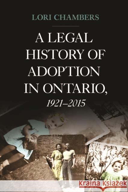 A Legal History of Adoption in Ontario, 1921-2015 Chambers, Lori 9781487501013 University of Toronto Press