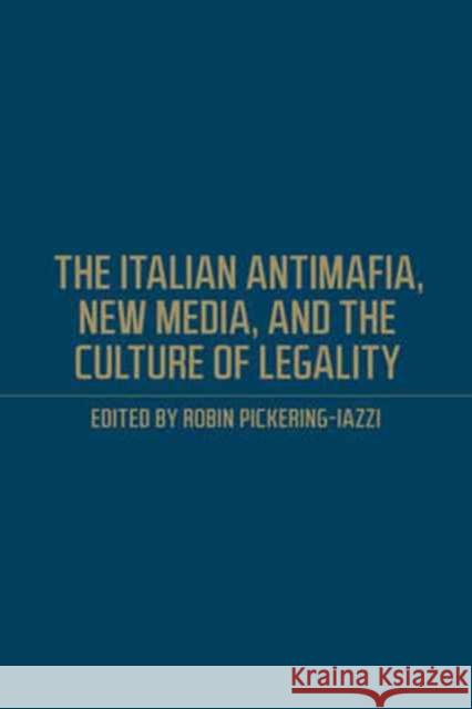 The Italian Antimafia, New Media, and the Culture of Legality Robin Pickering-Iazzi 9781487501105 University of Toronto Press