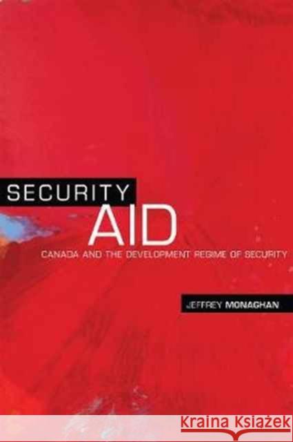 Security Aid: Canada and the Development Regime of Security Jeffrey Monaghan 9781487501181