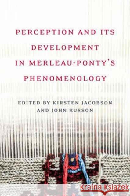 Perception and Its Development in Merleau-Ponty's Phenomenology Jacobson, Kirsten 9781487501280 University of Toronto Press