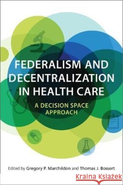 Federalism and Decentralization in Health Care: A Decision Space Approach Gregory Marchildon Thomas J. Bossert 9781487501594 University of Toronto Press