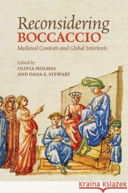Reconsidering Boccaccio: Medieval Contexts and Global Intertexts Olivia Holmes Dana Stewart 9781487501785 University of Toronto Press