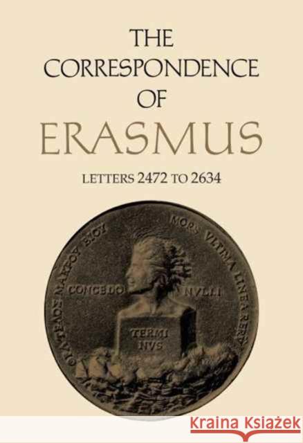 The Correspondence of Erasmus: Letters 2472 to 2634, Volume 18 Erasmus, Desiderius 9781487501990 University of Toronto Press