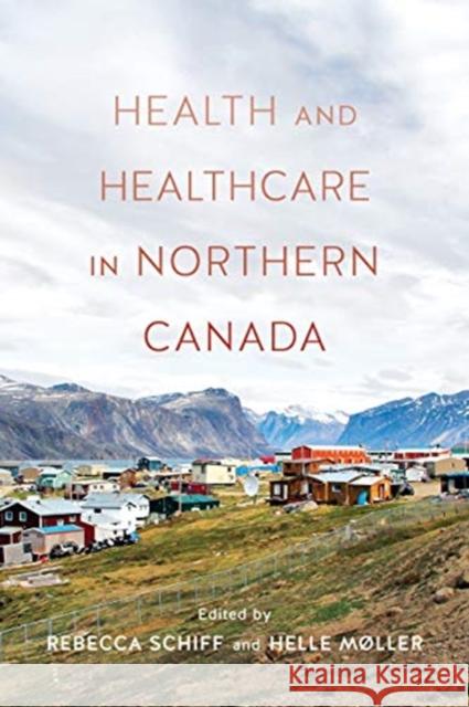 Health and Health Care in Northern Canada Schiff, Rebecca 9781487502119