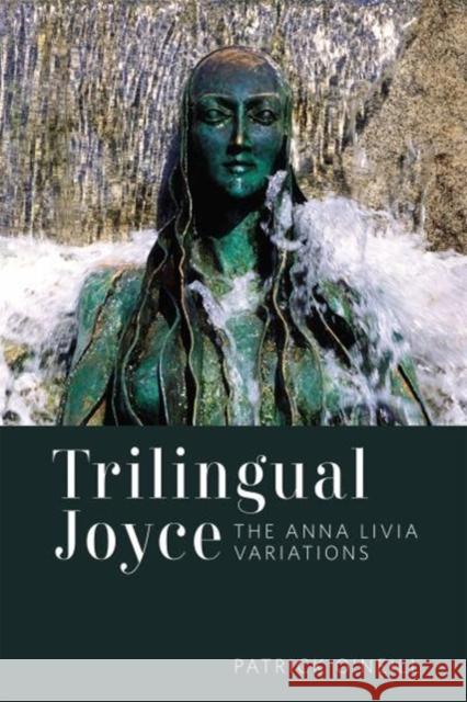 Trilingual Joyce: The Anna Livia Variations O'Neill, Patrick 9781487502782 University of Toronto Press