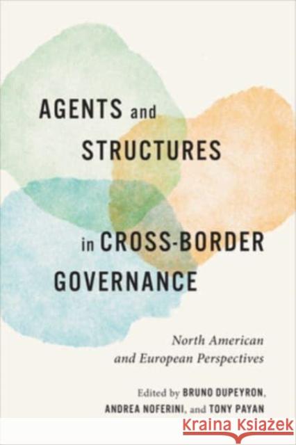 Agents and Structures in Cross-Border Governance  9781487502881 University of Toronto Press