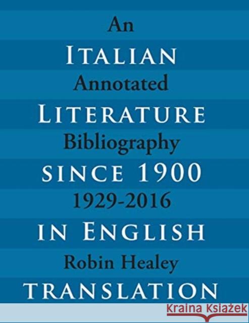 Italian Literature Since 1900 in English Translation: An Annotated Bibliography, 1929-2016 Robin Healey 9781487502928 University of Toronto Press