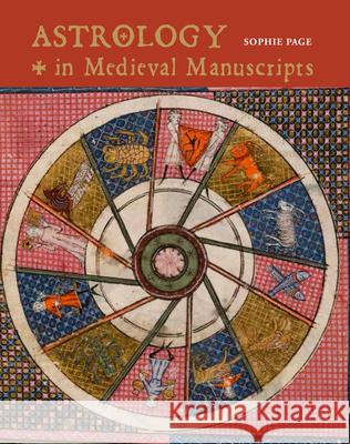 Astrology in Medieval Manuscripts Sophie Page The British Library Board 9781487502959