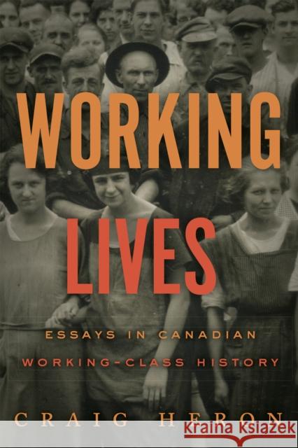 Working Lives: Essays in Canadian Working-Class History Craig Heron 9781487503253