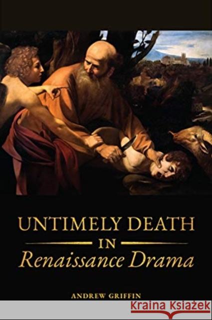 Untimely Deaths in Renaissance Drama Griffin, Andrew 9781487503482