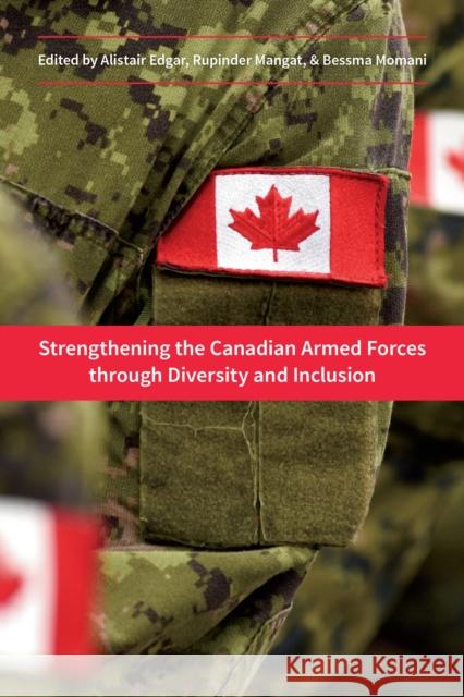 Strengthening the Canadian Armed Forces Through Diversity and Inclusion Alistair Edgar Rupinder Mangat Bessma Momani 9781487503550