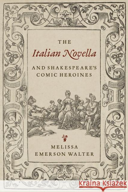 The Italian Novella and Shakespeare's Comic Heroines Melissa Walter 9781487503642