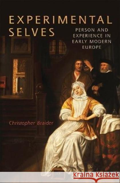 Experimental Selves: Person and Experience in Early Modern Europe Christopher Braider 9781487503680 University of Toronto Press
