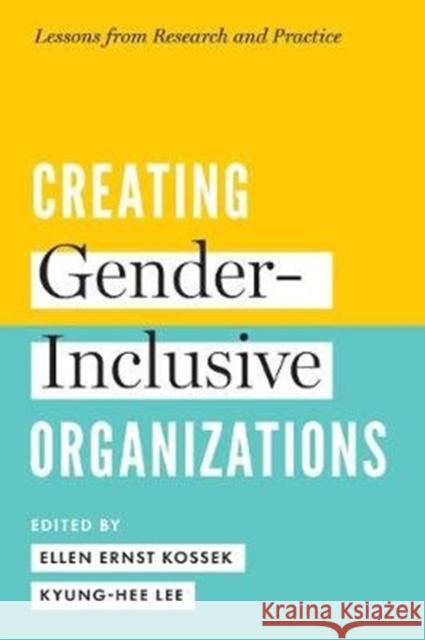 Creating Gender-Inclusive Organizations: Lessons from Research and Practice Ellen Ernst Kossek Kyung Hee Lee 9781487503734