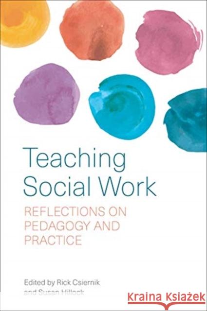 Teaching Social Work: Reflections on Pedagogy and Practice Rick Csiernik Susan Hillock 9781487503826 University of Toronto Press