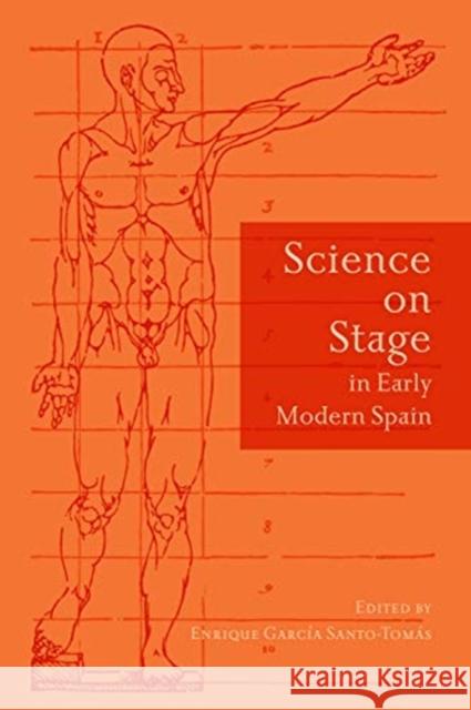 Science on Stage in Early Modern Spain Enrique Garcia Santo-Tomas 9781487504052 University of Toronto Press