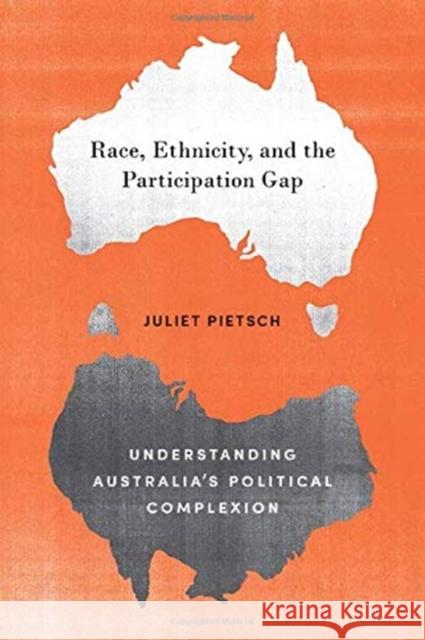 Race, Ethnicity, and the Participation Gap: Understanding Australia's Political Complexion Juliet Pietsch 9781487504151 University of Toronto Press