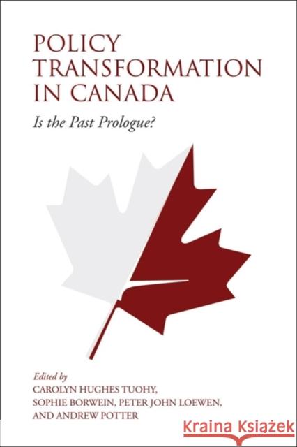 Policy Transformation in Canada: Is the Past Prologue? Tuohy, Carolyn 9781487504304 University of Toronto Press