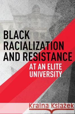 Black Racialization and Resistance at an Elite University Rosalind Hampton 9781487504380 University of Toronto Press