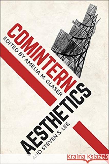 Comintern Aesthetics Amelia Glaser Steven S. Lee 9781487504656 University of Toronto Press