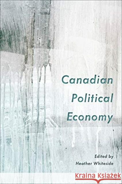 Canadian Political Economy Heather Whiteside 9781487504793