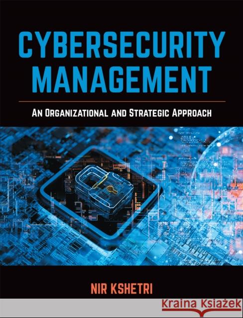 Cybersecurity Management: An Organizational and Strategic Approach Nir Kshetri 9781487504960 University of Toronto Press